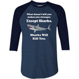 Sharks Will Kill You - 3/4 Sleeve Raglan T-Shirt