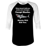 Sharks Will Kill You - 3/4 Sleeve Raglan T-Shirt