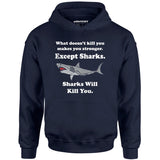 Sharks Will Kill You - Unisex Hoodie