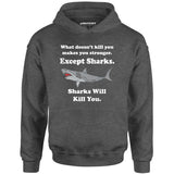 Sharks Will Kill You - Unisex Hoodie