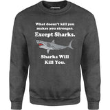 Sharks Will Kill You - Unisex Sweatshirt