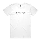 She'll Be Right T-Shirt