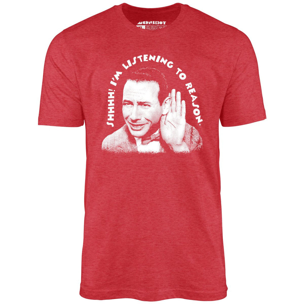 Shhhh I'm Listening to Reason - Unisex T-Shirt