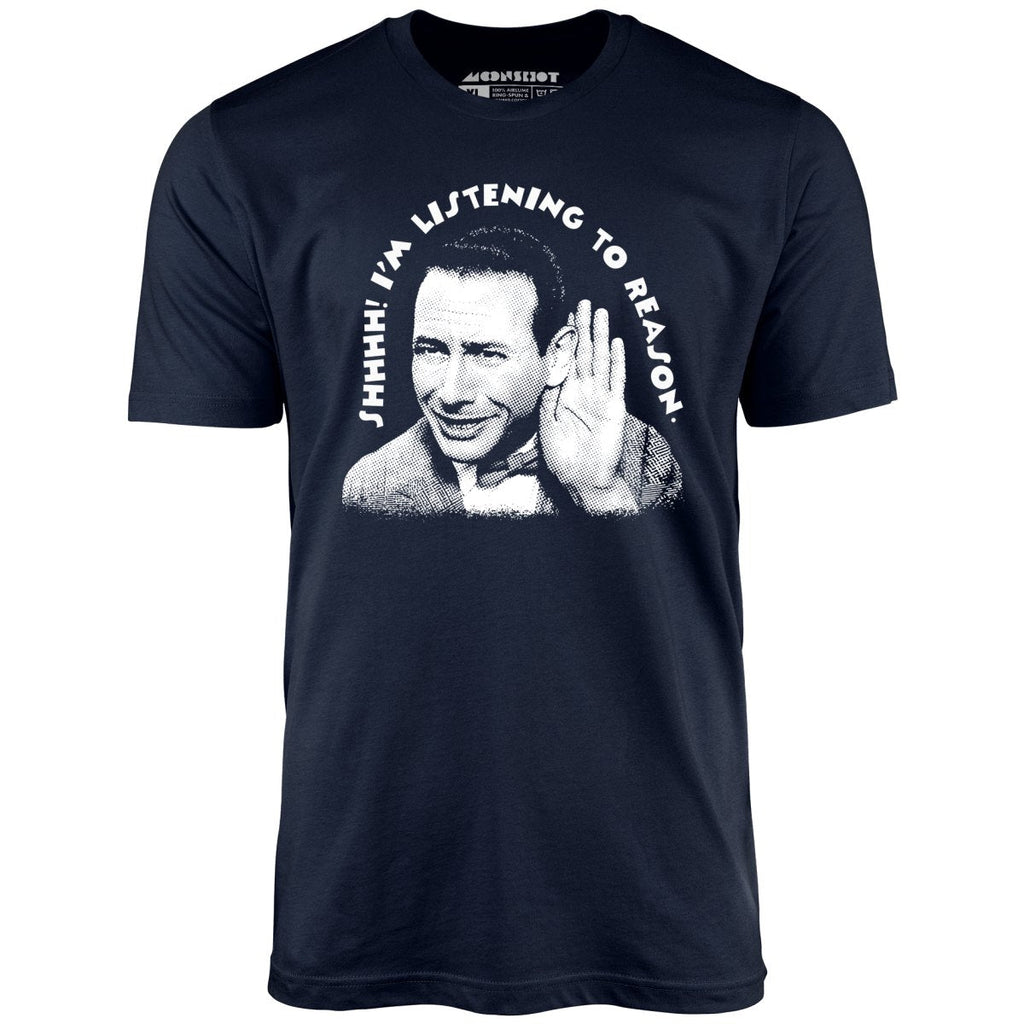 Shhhh I'm Listening to Reason - Unisex T-Shirt