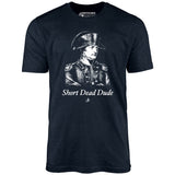 Napoleon - Short Dead Dude - Unisex T-Shirt