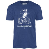Napoleon - Short Dead Dude - Unisex T-Shirt
