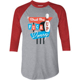 Shut The F Up Donny - 3/4 Sleeve Raglan T-Shirt