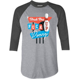 Shut The F Up Donny - 3/4 Sleeve Raglan T-Shirt