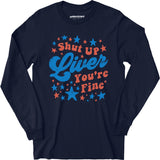 Shut Up Liver You're Fine 4th of July - Long Sleeve T-Shirt