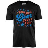 Shut Up Liver You're Fine 4th of July - Unisex T-Shirt
