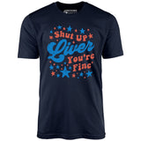 Shut Up Liver You're Fine 4th of July - Unisex T-Shirt
