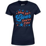 Shut Up Liver You're Fine 4th of July - Women's T-Shirt