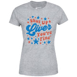 Shut Up Liver You're Fine 4th of July - Women's T-Shirt