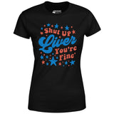Shut Up Liver You're Fine 4th of July - Women's T-Shirt
