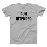 Pun Intended Funny Men/Unisex T-Shirt