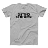 Don't Touch The Thermostat Funny Men/Unisex T-Shirt