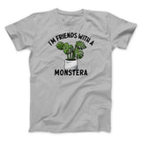 Iâ€™m Friends With A Monstera Funny Men/Unisex T-Shirt
