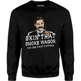 Skin That Smoke Wagon and See What Happens - Unisex Sweatshirt