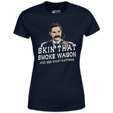 Skin That Smoke Wagon and See What Happens - Women's T-Shirt