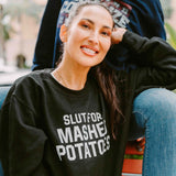 Slut for Mashed Potatoes Crewneck Sweatshirt