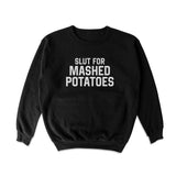 Slut for Mashed Potatoes Crewneck Sweatshirt