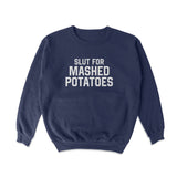 Slut for Mashed Potatoes Crewneck Sweatshirt