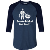 Smoke Brisket Not Meth v2 - 3/4 Sleeve Raglan T-Shirt