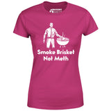 Smoke Brisket Not Meth v2 - Women's T-Shirt