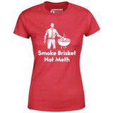 Smoke Brisket Not Meth v2 - Women's T-Shirt