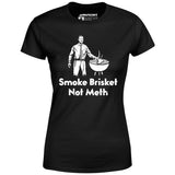 Smoke Brisket Not Meth v2 - Women's T-Shirt