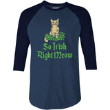 So Irish Right Meow - 3/4 Sleeve Raglan T-Shirt