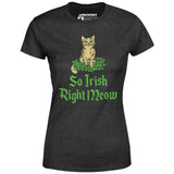 So Irish Right Meow - Women's T-Shirt