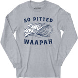 So Pitted - Long Sleeve T-Shirt