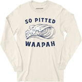 So Pitted - Long Sleeve T-Shirt
