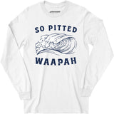 So Pitted - Long Sleeve T-Shirt