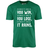 Sometimes it Rains - Bull Durham - Unisex T-Shirt