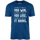 Sometimes it Rains - Bull Durham - Unisex T-Shirt