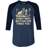 Sometimes Motivation Finds You - 3/4 Sleeve Raglan T-Shirt