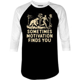 Sometimes Motivation Finds You - 3/4 Sleeve Raglan T-Shirt