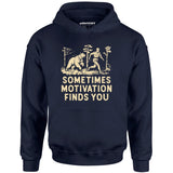 Sometimes Motivation Finds You - Unisex Hoodie