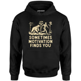 Sometimes Motivation Finds You - Unisex Hoodie
