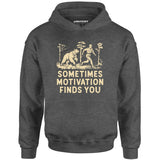 Sometimes Motivation Finds You - Unisex Hoodie