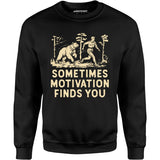 Sometimes Motivation Finds You - Unisex Sweatshirt