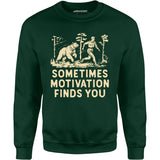 Sometimes Motivation Finds You - Unisex Sweatshirt
