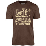 Sometimes Motivation Finds You - Unisex T-Shirt