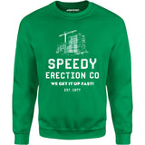 Speedy Erection Co. We Get it Up Fast - Unisex Sweatshirt