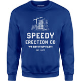 Speedy Erection Co. We Get it Up Fast - Unisex Sweatshirt