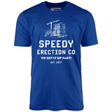 Speedy Erection Co. We Get it Up Fast - Unisex T-Shirt