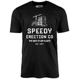 Speedy Erection Co. We Get it Up Fast - Unisex T-Shirt