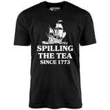 Spilling The Tea Since 1773 - Unisex T-Shirt